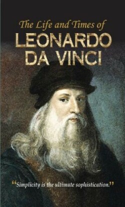 Life and Times of Leonardo Da Vinci