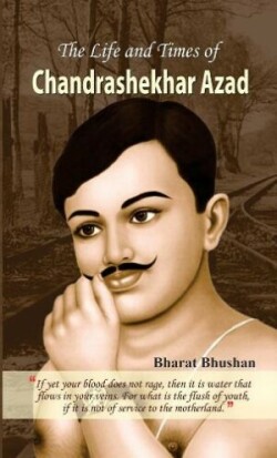 Life and Times of Chandrashekhar Azad