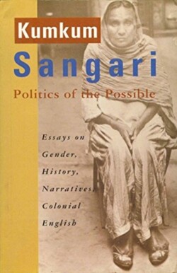 Politics of the Possible – Essays on Gender, History, Narratives, Colonial English