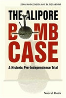 Alipore Bomb Case, The: A Historic Pre-independence Trial