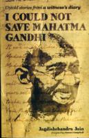 I Could Not Save Mahatma Gandhi