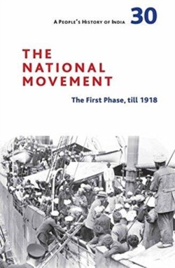 People`s History of India 30 – The National Movement: Origins and Early Phase to 1918