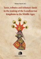 Taxes, Tributes & Tributary Lands In The Making Of The Scandinavian Kingdoms In The Middle Ages