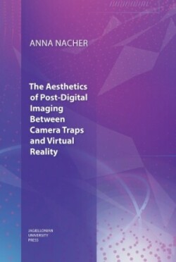 Aesthetics of Post–Digital Imaging – Between Camera Traps and Virtual Reality