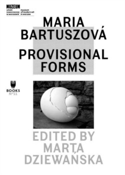 Maria Bartuszová – Provisional Forms