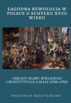 Lagodna Rewolucja W Polsce U Schylku XVIII Wieku
