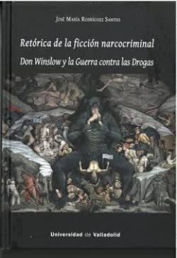 RETÓRICA DE LA FICCIÓN NARCOCRIMINAL. DON WINSLOW Y LA GUERRA CONTRA LAS DROGAS