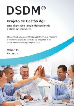 DSDM(R) - Projeto de Gestão Ágil - uma alternativa (ainda) desconhecida e cheia de vantagens