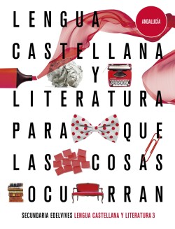 Proyecto: Para que las cosas ocurran - Lengua Castellana y Literatura 3. Ed. Andalucía