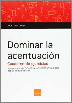 DOMINAR LA ACENTUACION (CUADERNO DE EJERCICIOS)