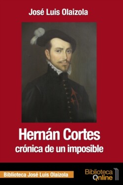 Hernán Cortés, crónica de un imposible