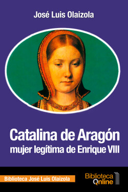 Catalina de Aragón, mujer legítima de Enrique VIII