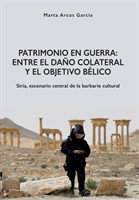 Patrimonio en Guerra: Entre el daño colateral y el objetivo bélico