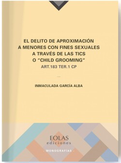 EL DELITO DE APROXIMACIÓN A MENORES CON FINES SEXUALES A TRAVÉS DE LAS TICS O 'CHIL GROOMING' ART.183 TER.1 CP