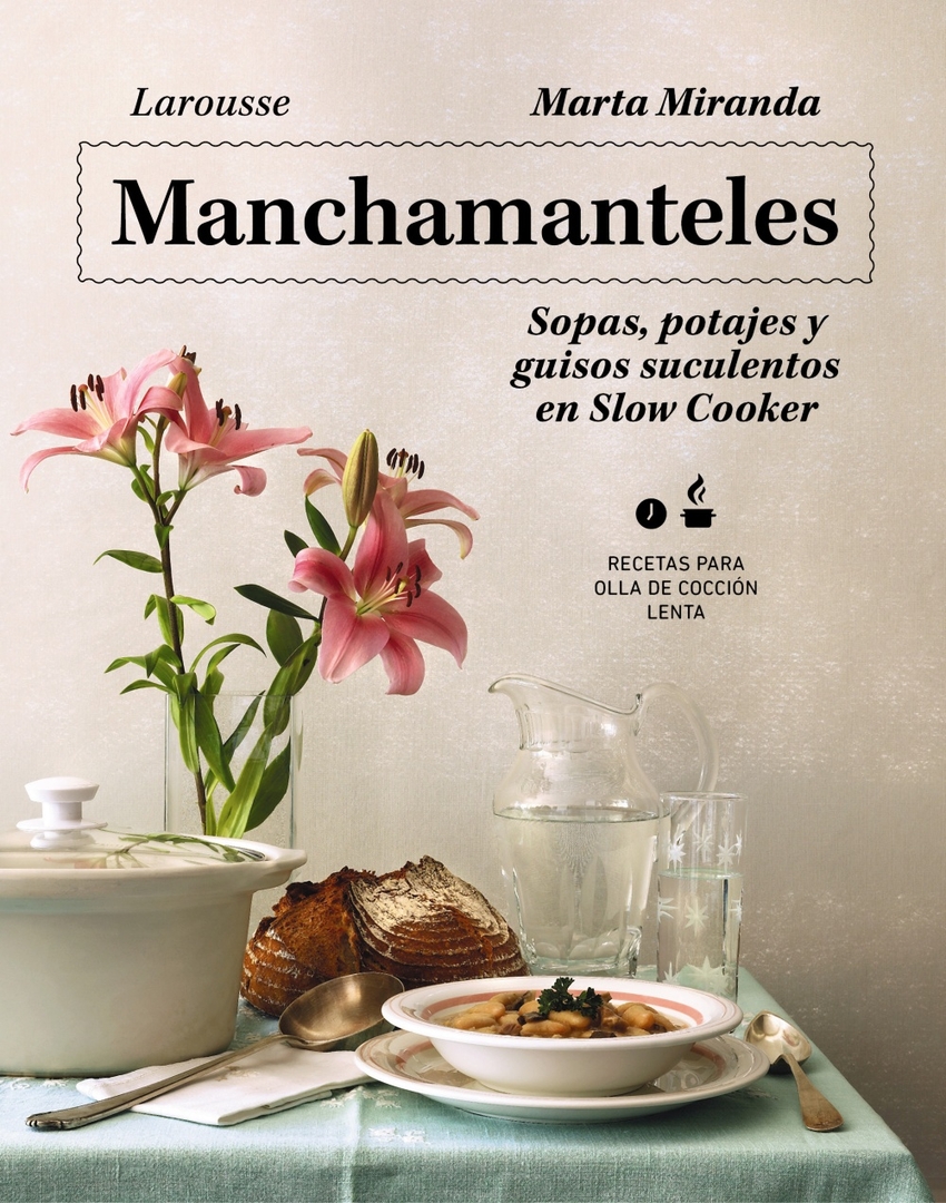 Manchamanteles. Sopas, potajes y guisos suculentos en Slow Cooker