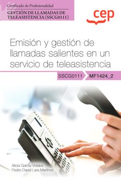 Manual. Emisión y gestión de llamadas salientes en un servicio de teleasistencia (MF1424_2). Certificados de profesionalidad. Gestión de llamadas de teleasisten
