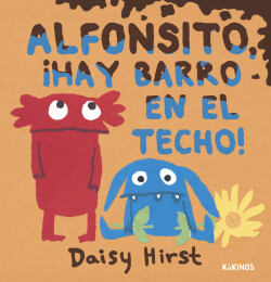 Alfonsito, ¡hay barro en el techo!