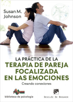 La práctica de la terapia de pareja focalizada en las emociones. Creando conexiones