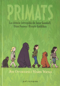 PRIMATS. LA CIENCIA INTRÉPIDA DE JANE GOODALL, DIAN FOSSEY I BIRUTÉ GALDIKAS