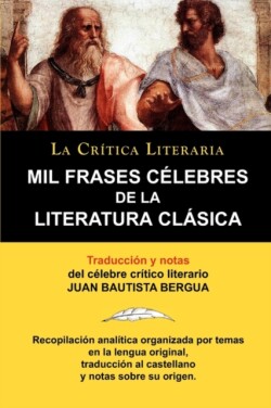Mil Frases Celebres de la Literatura Clasica. La Critica Literaria. Traducido y Anotado Por Juan B. Bergua.