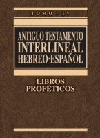 Antiguo Testamento Interlineal Hebreo-Espanol, Tomo IV Libros Profeticos