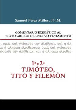 Comentario Exegetico al texto griego del N.T. - 1 y 2 Timoteo, Tito y Filemon