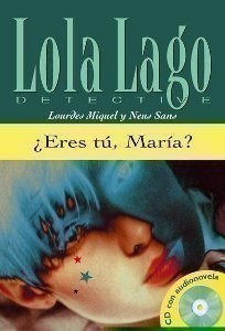 Colección Lola Lago Detective - Eres tú, María? (B1) + CD Eres tu, Maria? + MP3 descargable (B1)