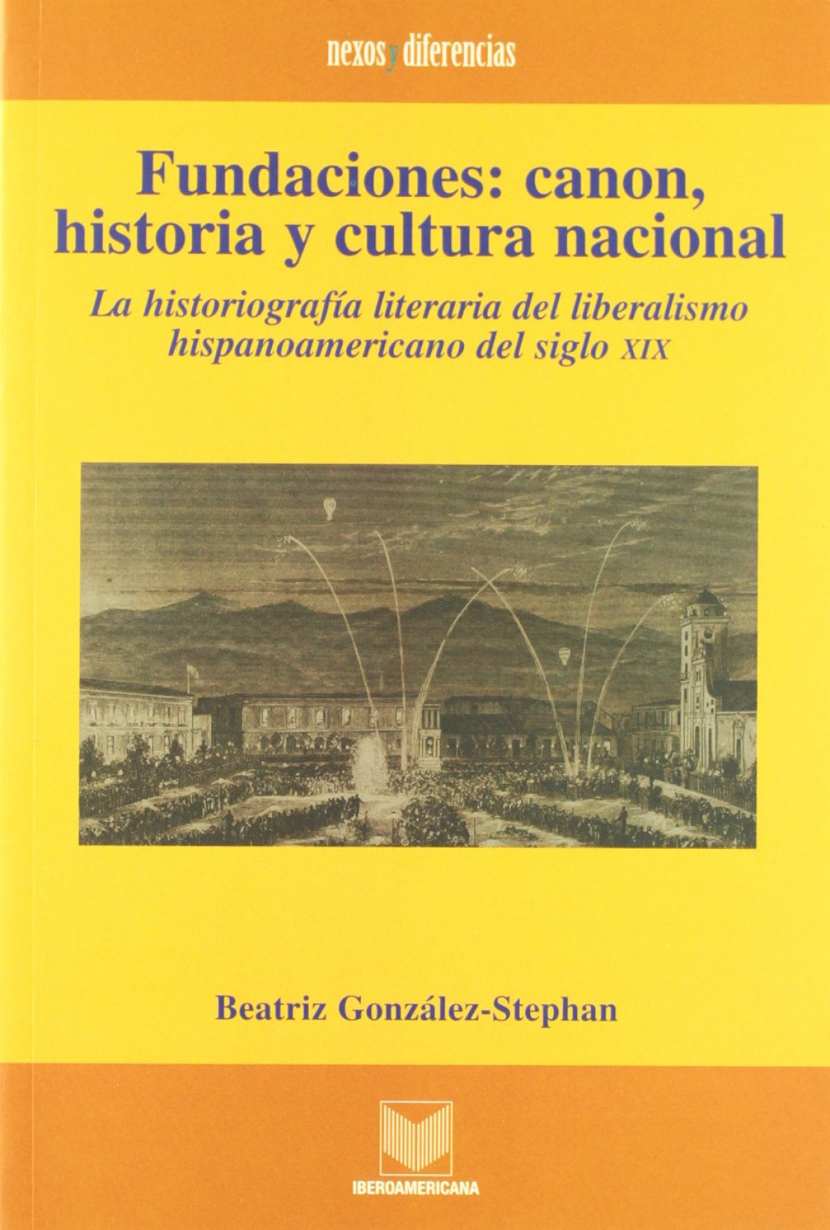 Fundaciones, canon, historia y cultura nacional, la historiografía del liberalismo del siglo XIX