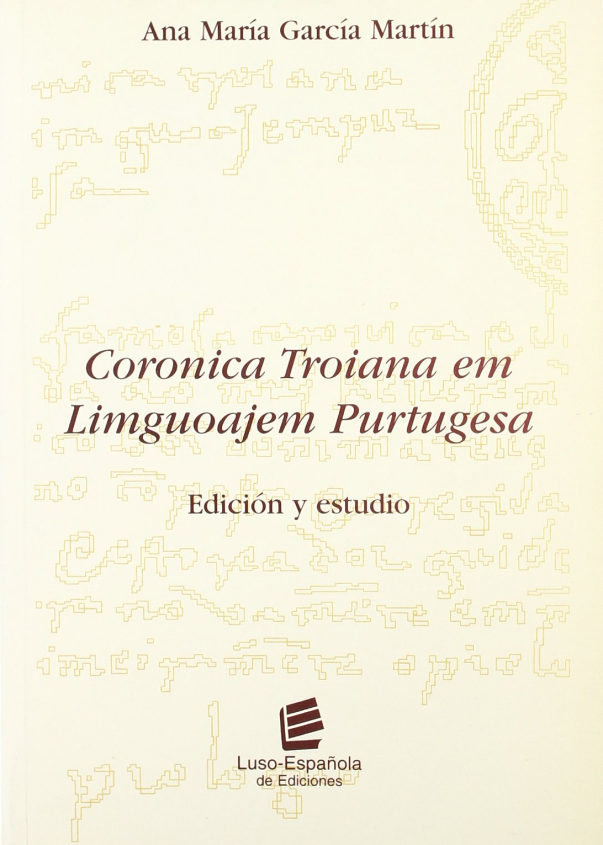 Coronica troiana em liguoajem purtugesa: edición y estudio