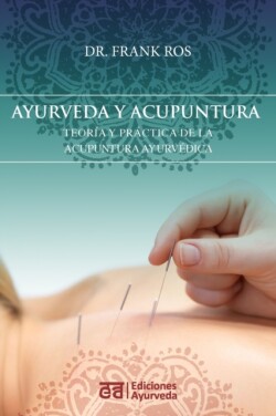 Ayurveda y acupuntura - Teoria y practica de la acupuntura ayurvedica