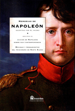 Memorias de Napoleon escritas por el mismo: Máximas y pensamientos del prisionero de Santa Elena