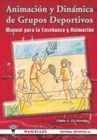 Animacion y Dinamica de Grupos Deportivos. Manual Para La Ensenanza y Animacion