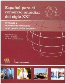 Espanol Para El Comercio Mundial Del Siglo XXI: Student Book with Answers: B2 to C1 Terminos y Expresiones Esenciales En El Mundo de Los Negocios