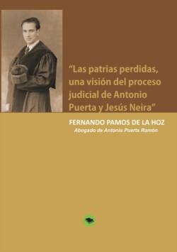 "Las patrias perdidas, una visión del proceso judicial de Antonio Puerta y Jesús Neira"