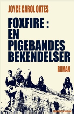 Foxfire. En pigebandes bekendelser