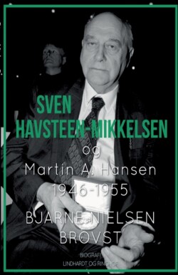 Sven Havsteen-Mikkelsen og Martin A. Hansen. 1946-1955