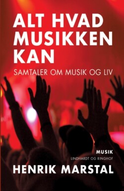 Alt hvad musikken kan. Samtaler om musik og liv