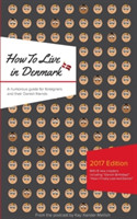 How to Live in Denmark Updated Edition: A humorous guide for foreigners and their Danish Friends