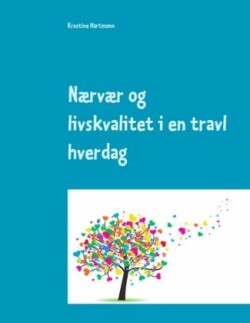 Nærvær og livskvalitet i en travl hverdag