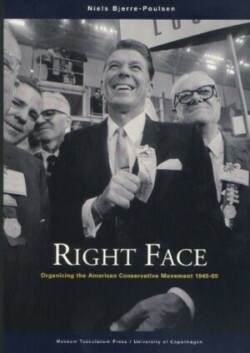 Right Face – Organizing the American Conservative Movement 1945–65