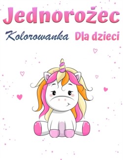 Magiczna kolorowanka jednoro&#380;ca dla dziewczynek 1+