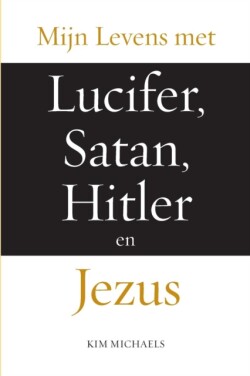 Mijn Levens met Lucifer, Satan, Hitler en Jezus