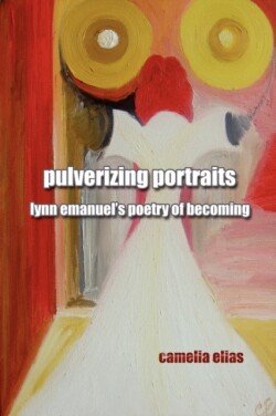 Pulverizing Portraits Lynn Emanuel's Poetry of Becoming