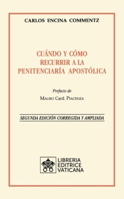 Cuándo y cómo recurrir a la Penitenciaría Apostolica. Nueva Edición corregida y ampliada