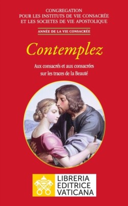 Contemplez. Aux consacrés et aux consacrées sur les traces de la Beauté