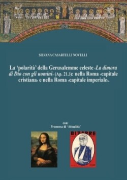 'polarità' della Gerusalemme celeste La dimora di Dio con gli uomini nella Roma capitale cristiana e nella Nuova Roma capitale imperiale.