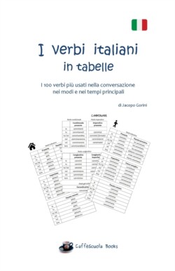 I verbi italiani in tabelle I 100 verbi piu usati nella conversazione nei modi e nei tempi principali