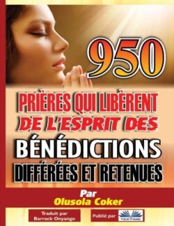 950 prières qui libèrent de l`esprit des bénédictions différées et retenues