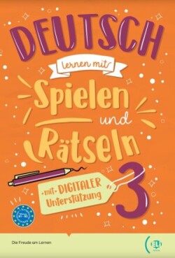 Deutsch lernen mit… Spielen und Rätseln 3 (B1-B2)