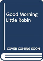 Good Morning, Little Robin!